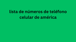 lista de números de teléfono celular de américa